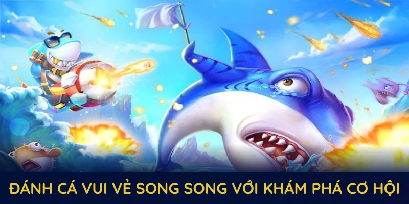 Đánh Cá Vui Vẻ QQ88 - Hấp Dẫn Với Cơ Chế Đổi Thưởng Cao 1 Đánh cá vui vẻ song song với khám phá cơ hội nhận thưởng
